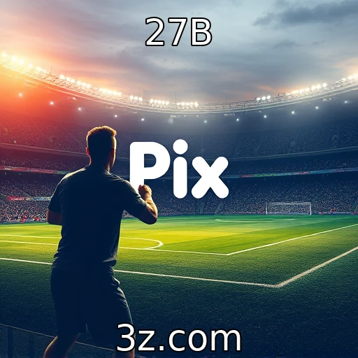 27B Descubra como o Pix está revolucionando as apostas online